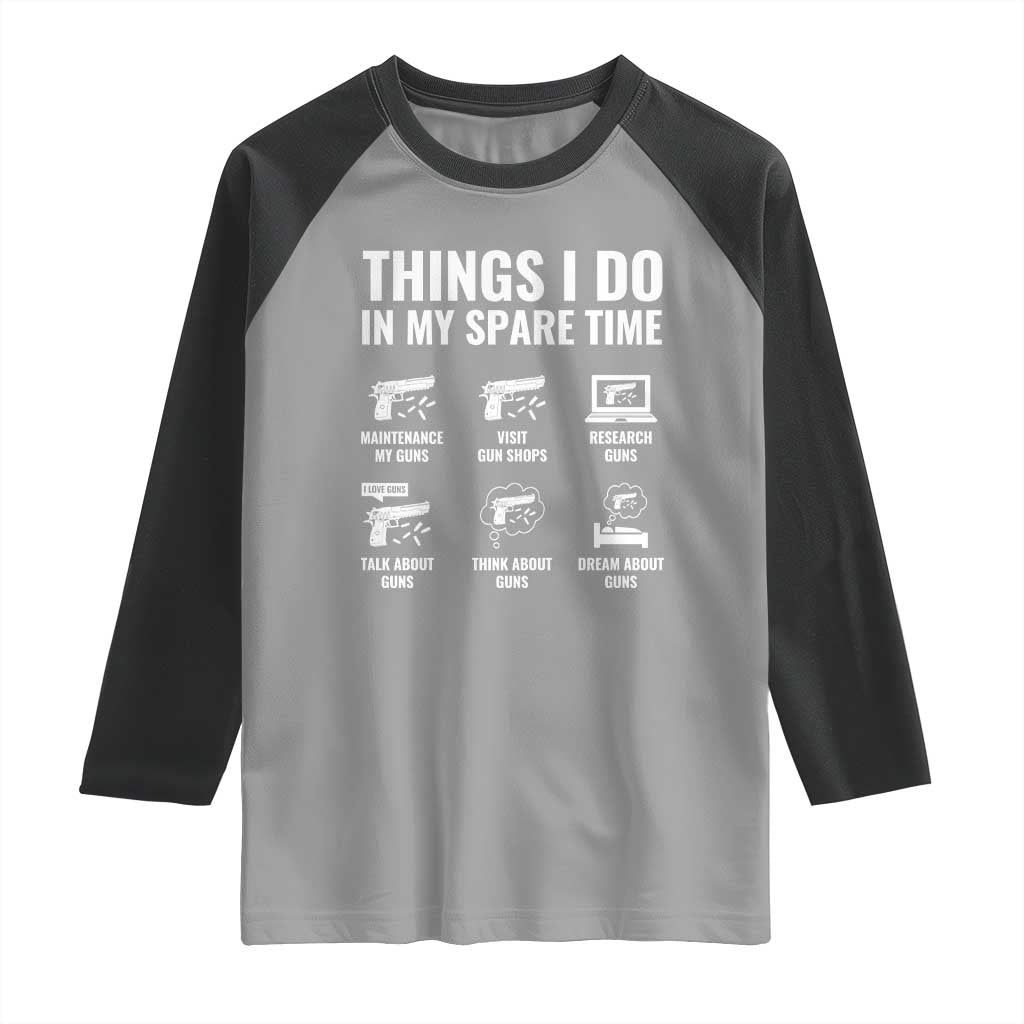 Funny Gun Lover Raglan Shirt Things I Do In My Spare Time Guns Owner Enthusiast