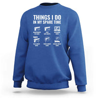 Funny Gun Lover Sweatshirt Things I Do In My Spare Time Guns Owner Enthusiast
