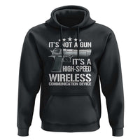 Funny Gun Lover Hoodie Its Not A Gun Its A High Speed Wireless Communication Device