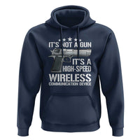 Funny Gun Lover Hoodie Its Not A Gun Its A High Speed Wireless Communication Device