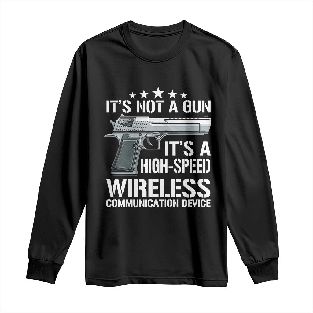 Funny Gun Lover Long Sleeve Shirt Its Not A Gun Its A High Speed Wireless Communication Device