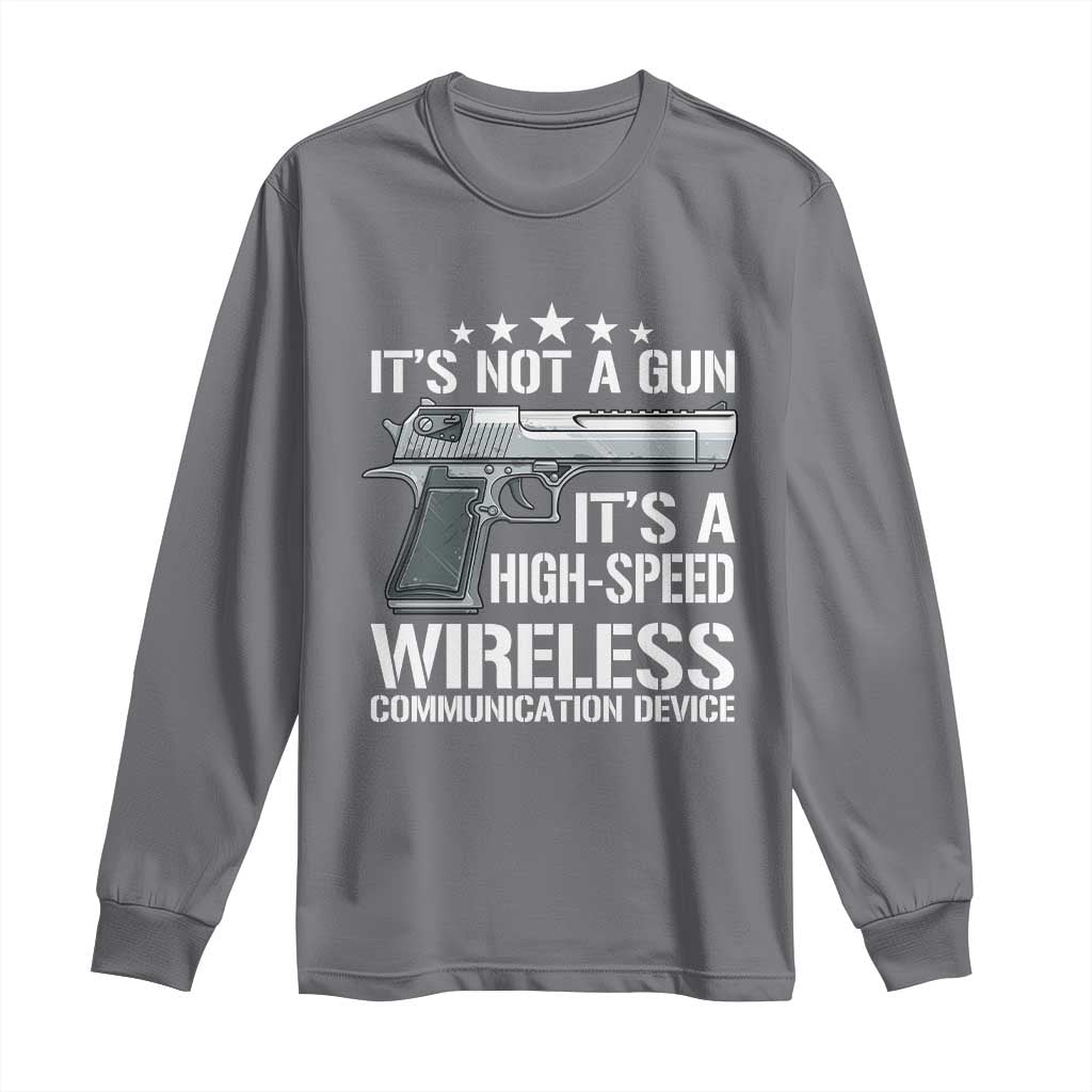 Funny Gun Lover Long Sleeve Shirt Its Not A Gun Its A High Speed Wireless Communication Device