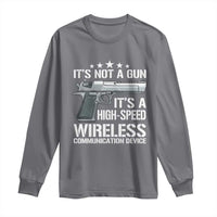 Funny Gun Lover Long Sleeve Shirt Its Not A Gun Its A High Speed Wireless Communication Device