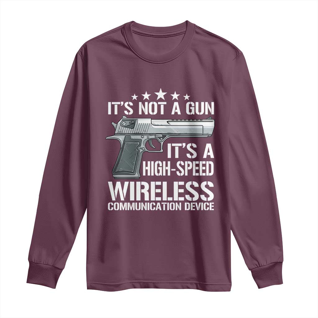 Funny Gun Lover Long Sleeve Shirt Its Not A Gun Its A High Speed Wireless Communication Device