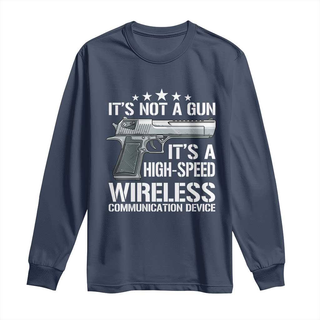 Funny Gun Lover Long Sleeve Shirt Its Not A Gun Its A High Speed Wireless Communication Device