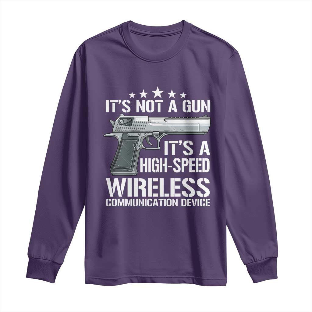 Funny Gun Lover Long Sleeve Shirt Its Not A Gun Its A High Speed Wireless Communication Device