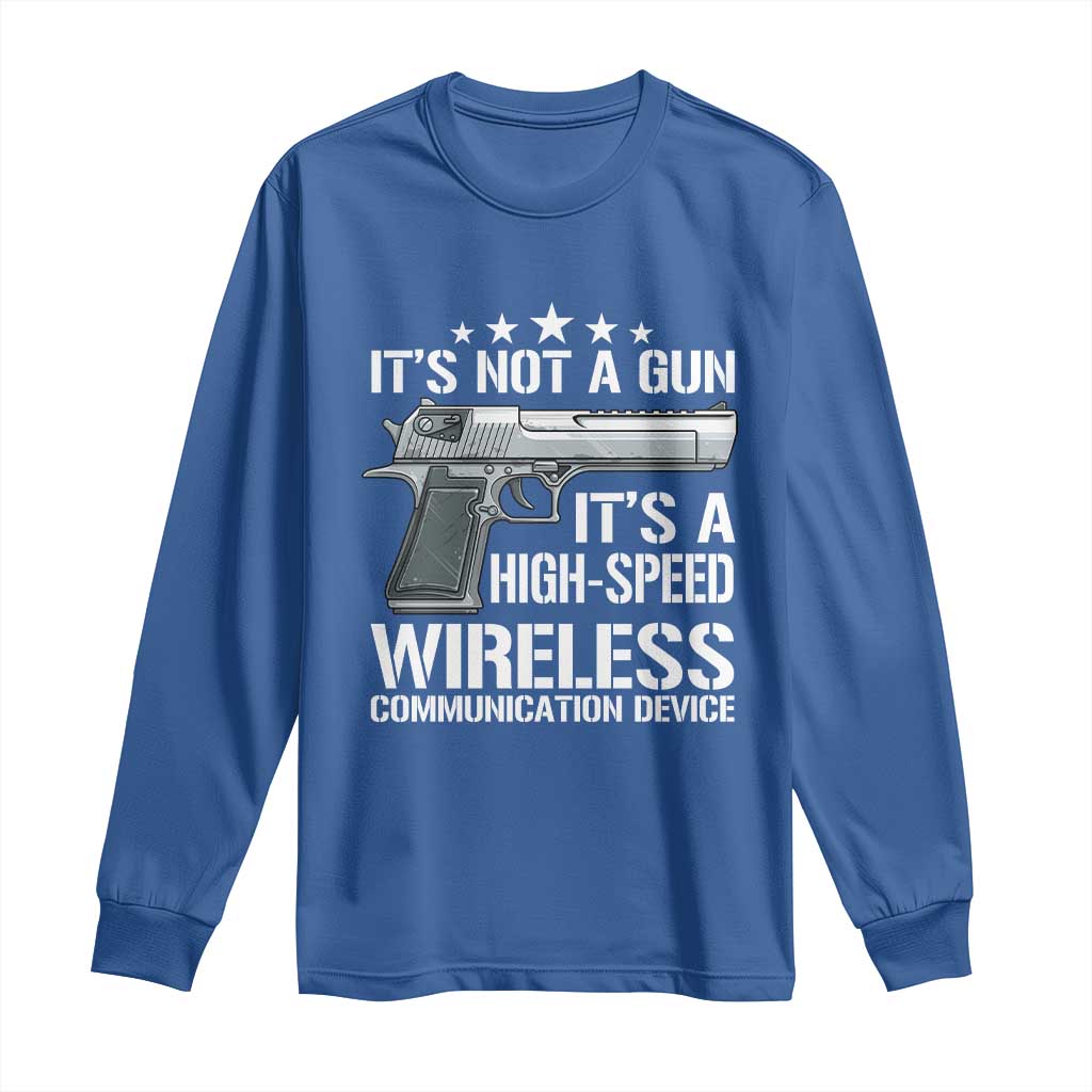Funny Gun Lover Long Sleeve Shirt Its Not A Gun Its A High Speed Wireless Communication Device