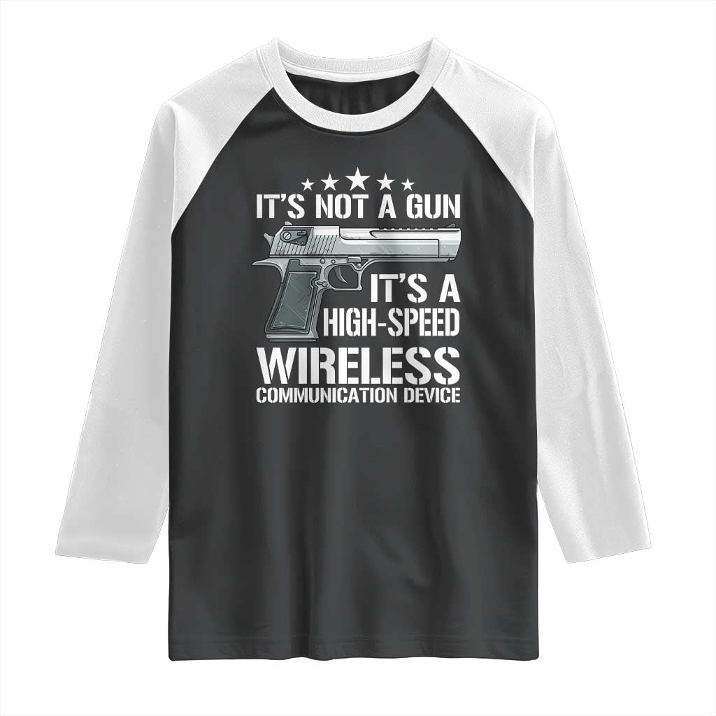 Funny Gun Lover Raglan Shirt Its Not A Gun Its A High Speed Wireless Communication Device