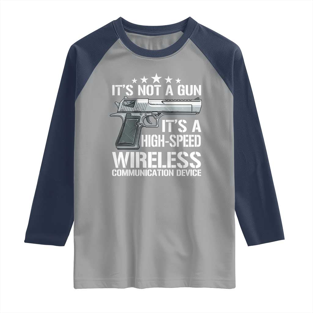 Funny Gun Lover Raglan Shirt Its Not A Gun Its A High Speed Wireless Communication Device