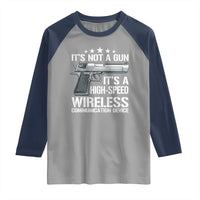 Funny Gun Lover Raglan Shirt Its Not A Gun Its A High Speed Wireless Communication Device