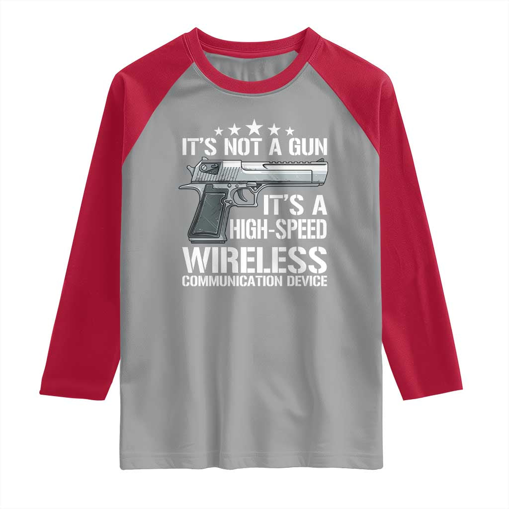Funny Gun Lover Raglan Shirt Its Not A Gun Its A High Speed Wireless Communication Device