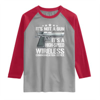 Funny Gun Lover Raglan Shirt Its Not A Gun Its A High Speed Wireless Communication Device