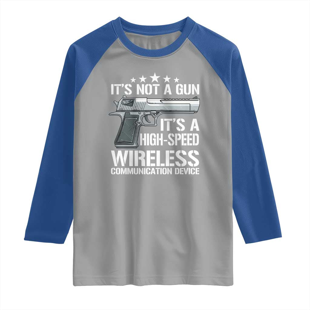 Funny Gun Lover Raglan Shirt Its Not A Gun Its A High Speed Wireless Communication Device