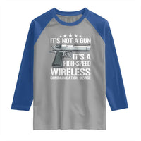 Funny Gun Lover Raglan Shirt Its Not A Gun Its A High Speed Wireless Communication Device