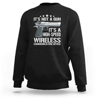Funny Gun Lover Sweatshirt Its Not A Gun Its A High Speed Wireless Communication Device