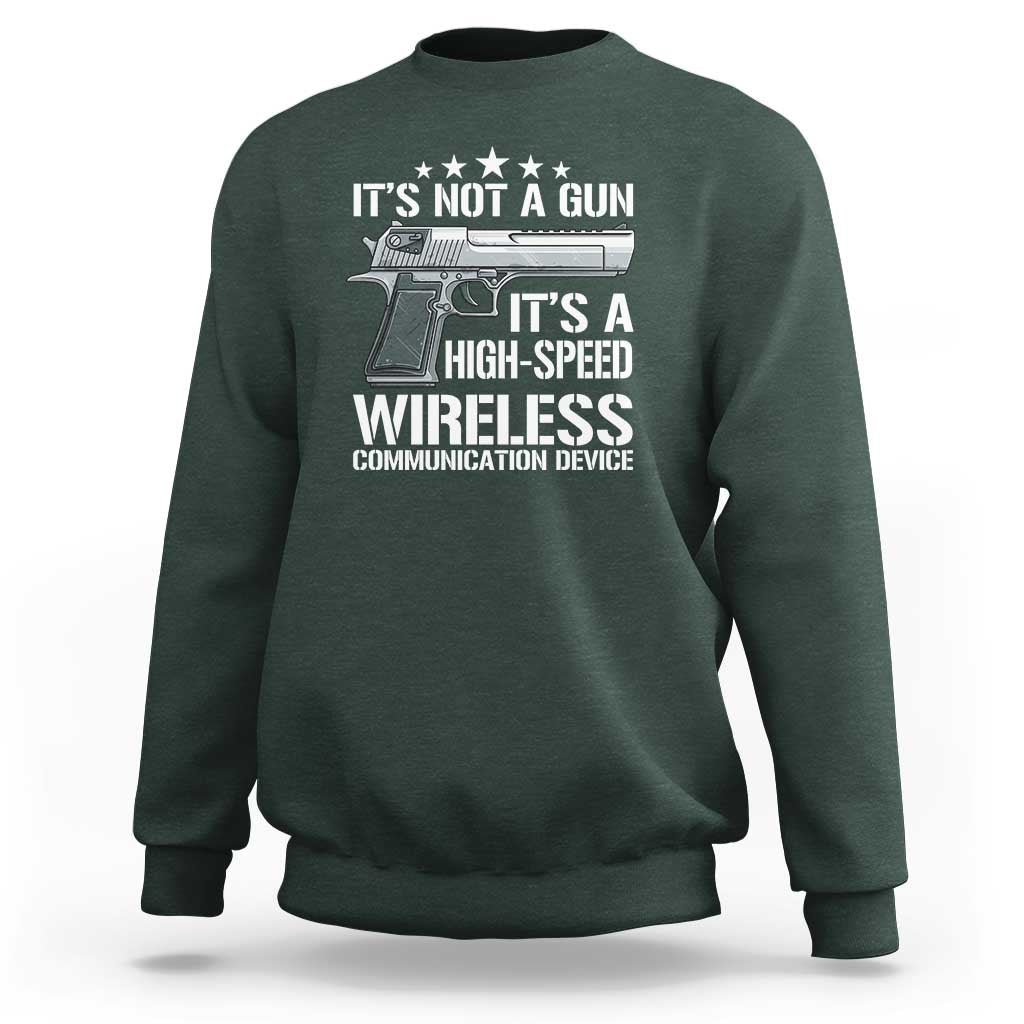 Funny Gun Lover Sweatshirt Its Not A Gun Its A High Speed Wireless Communication Device
