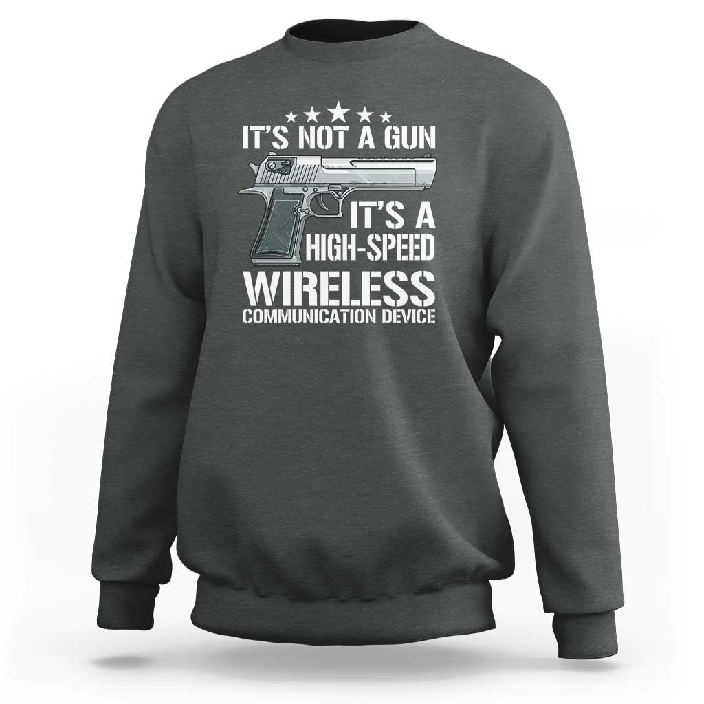 Funny Gun Lover Sweatshirt Its Not A Gun Its A High Speed Wireless Communication Device