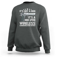 Funny Gun Lover Sweatshirt Its Not A Gun Its A High Speed Wireless Communication Device