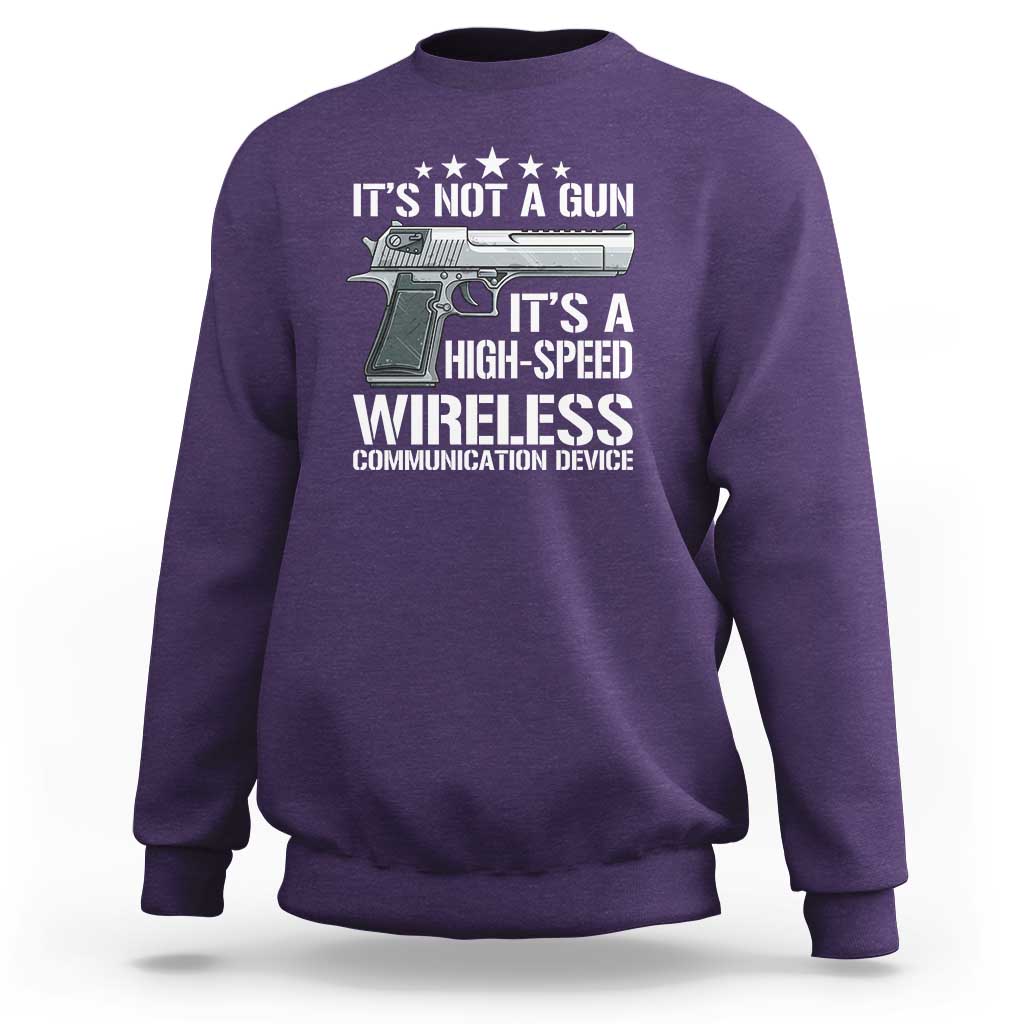 Funny Gun Lover Sweatshirt Its Not A Gun Its A High Speed Wireless Communication Device