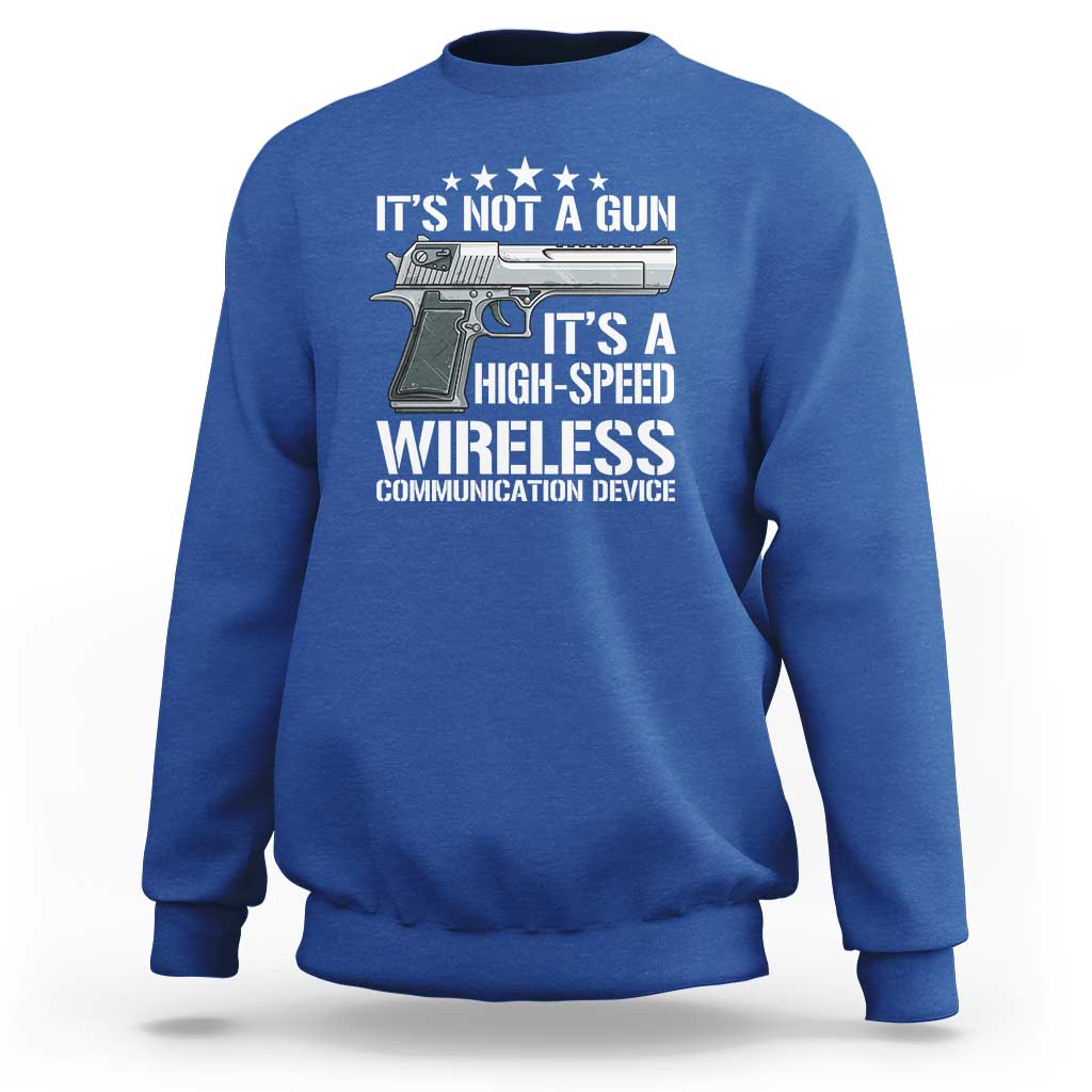 Funny Gun Lover Sweatshirt Its Not A Gun Its A High Speed Wireless Communication Device