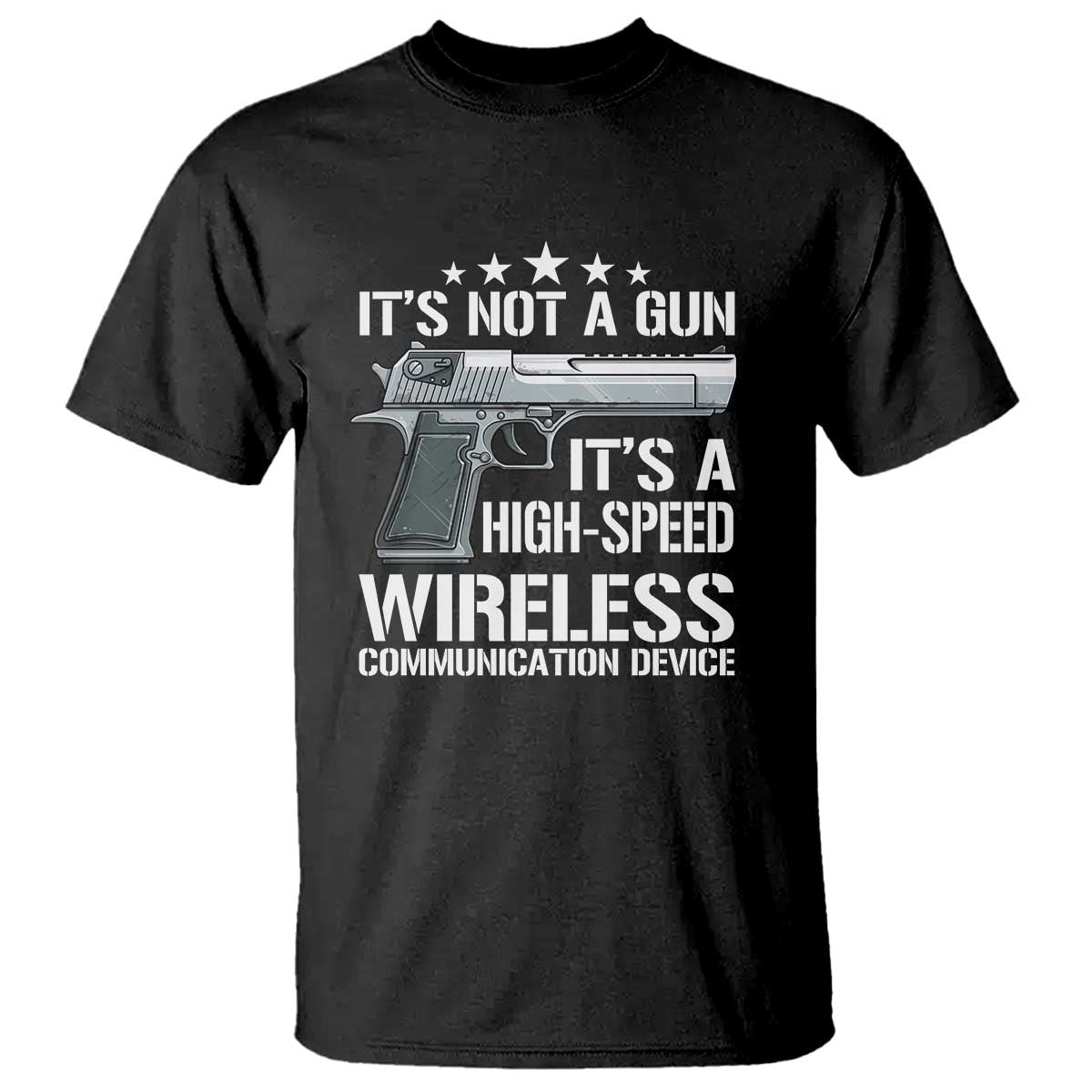 Funny Gun Lover T Shirt Its Not A Gun Its A High Speed Wireless Communication Device