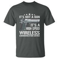 Funny Gun Lover T Shirt Its Not A Gun Its A High Speed Wireless Communication Device