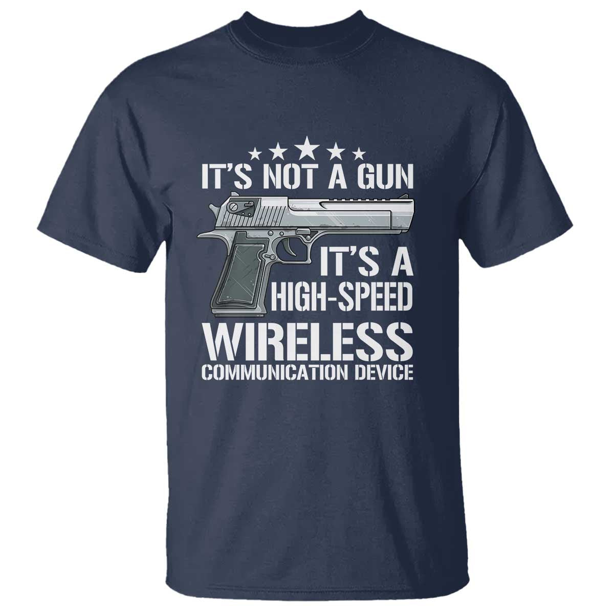 Funny Gun Lover T Shirt Its Not A Gun Its A High Speed Wireless Communication Device