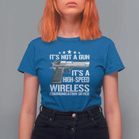 Funny Gun Lover T Shirt For Women Its Not A Gun Its A High Speed Wireless Communication Device