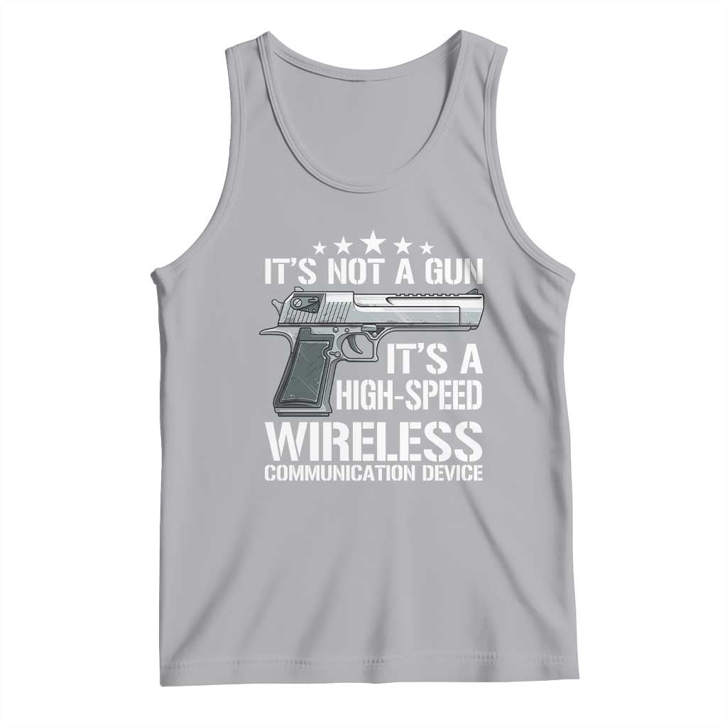 Funny Gun Lover Tank Top Its Not A Gun Its A High Speed Wireless Communication Device