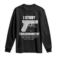 Funny Gun Owner Long Sleeve Shirt I Study Triggernometry I'm Good With Numbers 2nd Amendment Rights