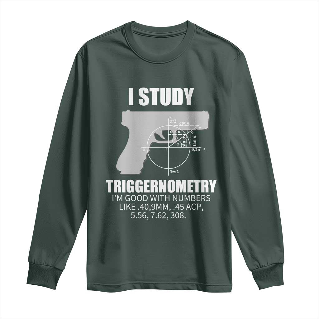 Funny Gun Owner Long Sleeve Shirt I Study Triggernometry I'm Good With Numbers 2nd Amendment Rights