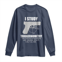 Funny Gun Owner Long Sleeve Shirt I Study Triggernometry I'm Good With Numbers 2nd Amendment Rights