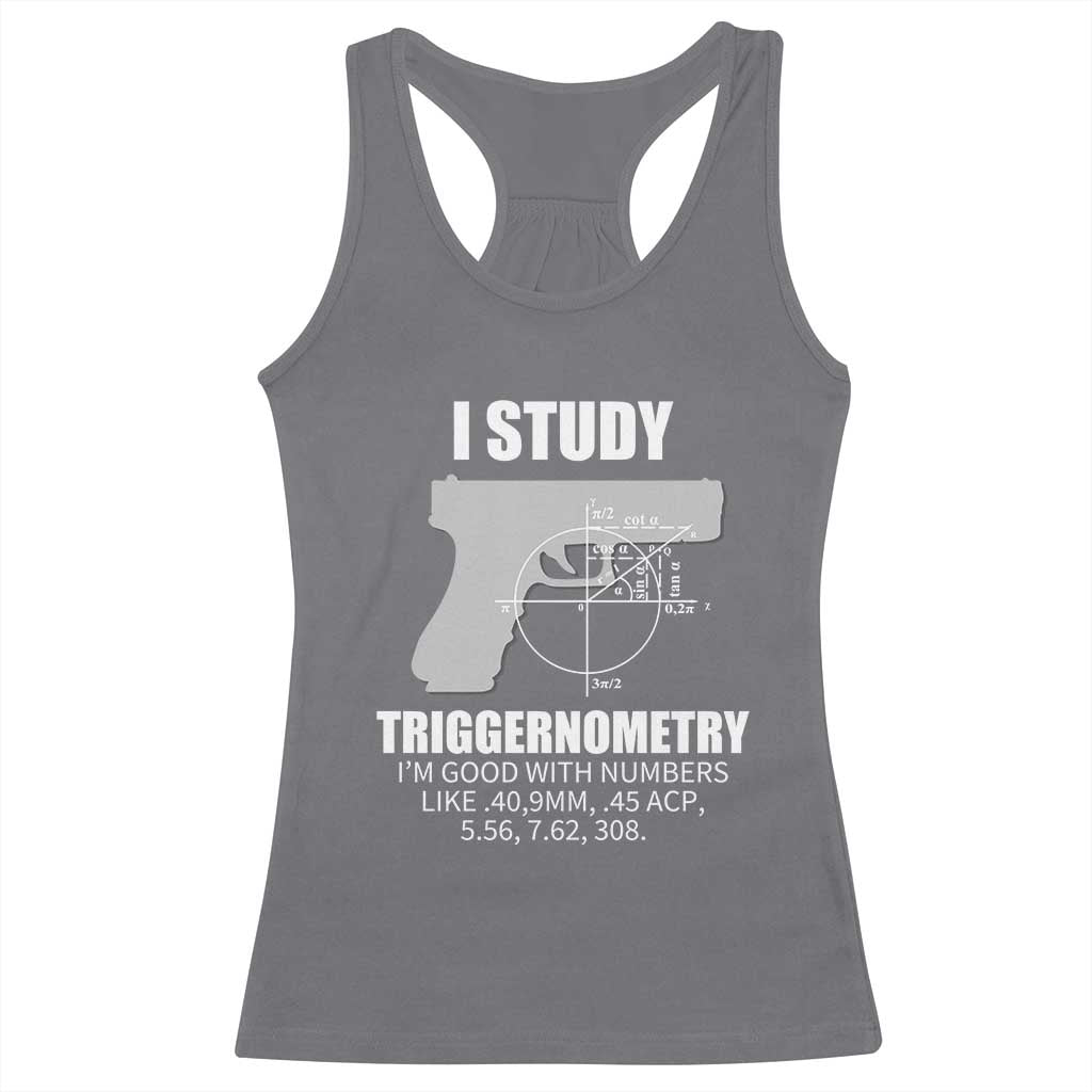 Funny Gun Owner Racerback Tank Top I Study Triggernometry I'm Good With Numbers 2nd Amendment Rights