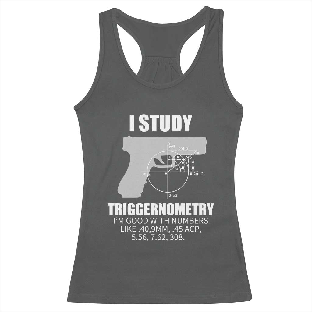 Funny Gun Owner Racerback Tank Top I Study Triggernometry I'm Good With Numbers 2nd Amendment Rights