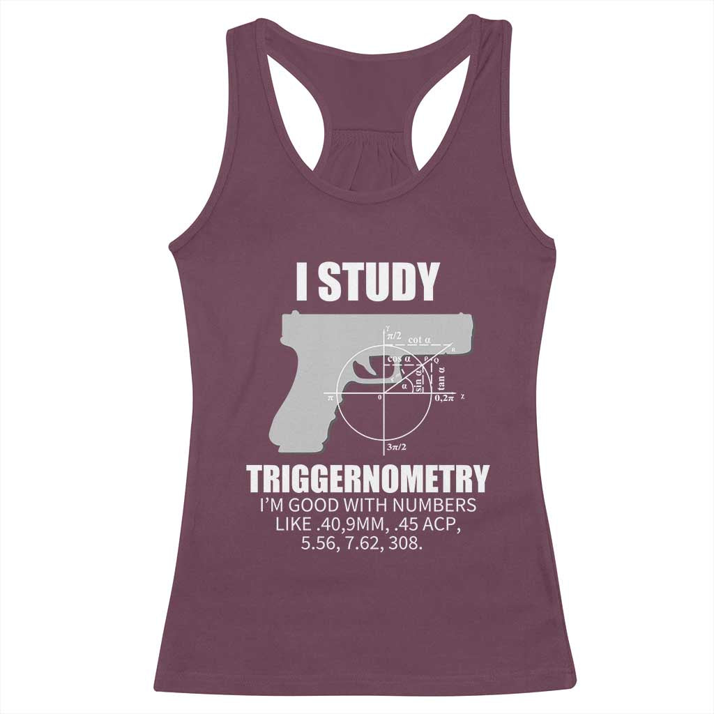 Funny Gun Owner Racerback Tank Top I Study Triggernometry I'm Good With Numbers 2nd Amendment Rights
