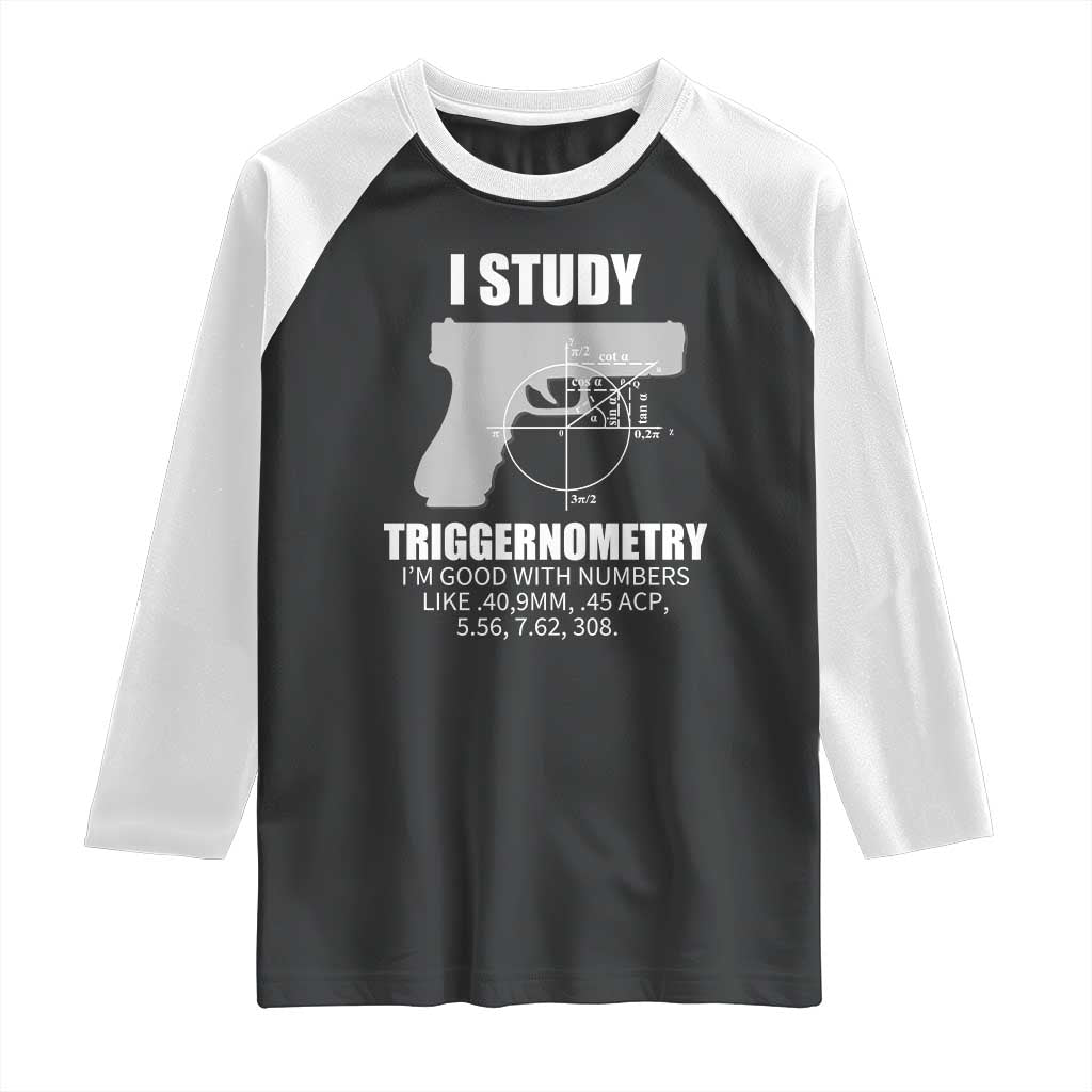 Funny Gun Owner Raglan Shirt I Study Triggernometry I'm Good With Numbers 2nd Amendment Rights