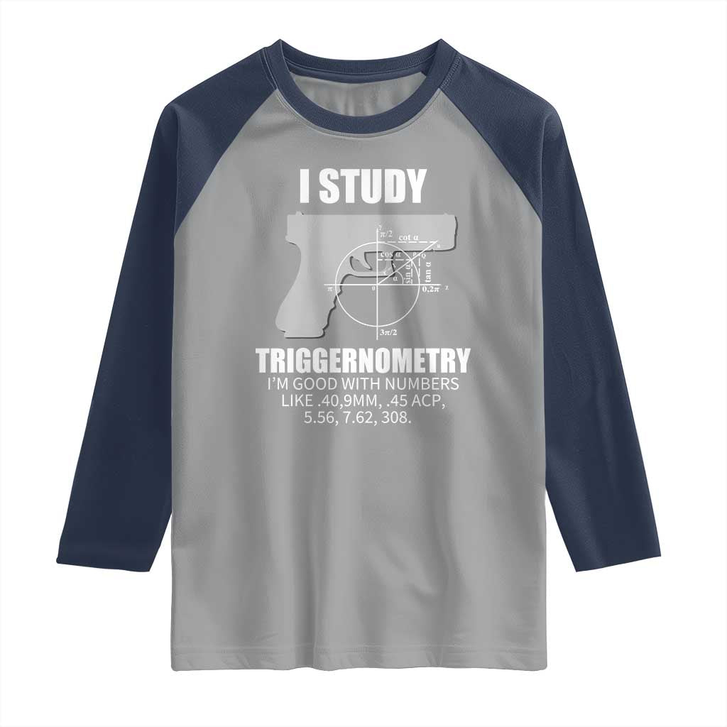 Funny Gun Owner Raglan Shirt I Study Triggernometry I'm Good With Numbers 2nd Amendment Rights