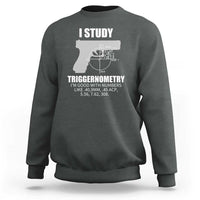 Funny Gun Owner Sweatshirt I Study Triggernometry I'm Good With Numbers 2nd Amendment Rights - Wonder Print Shop