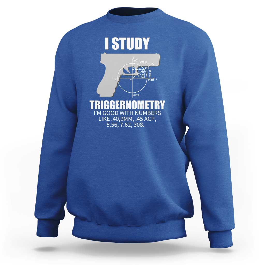Funny Gun Owner Sweatshirt I Study Triggernometry I'm Good With Numbers 2nd Amendment Rights - Wonder Print Shop