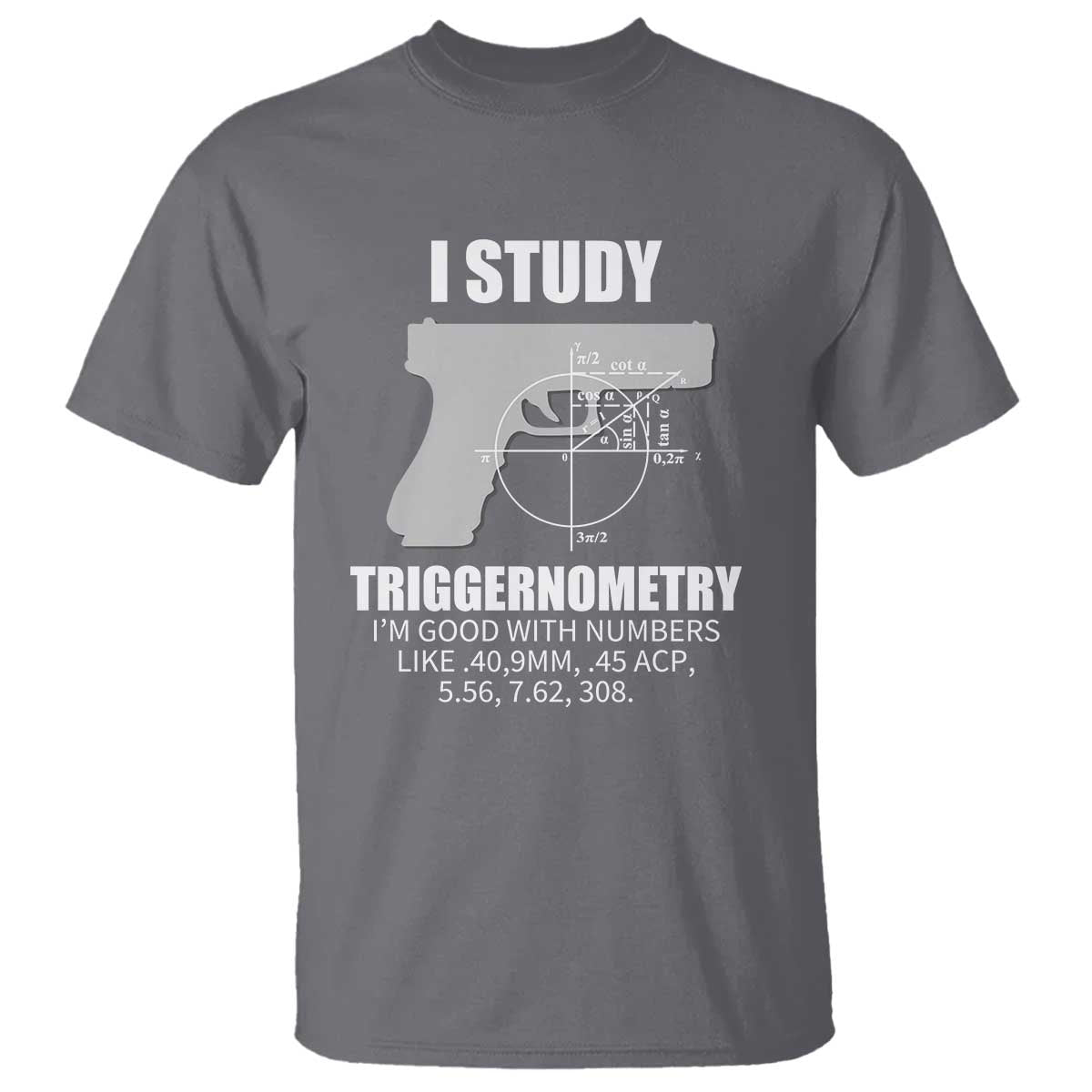 Funny Gun Owner T Shirt I Study Triggernometry I'm Good With Numbers 2nd Amendment Rights - Wonder Print Shop