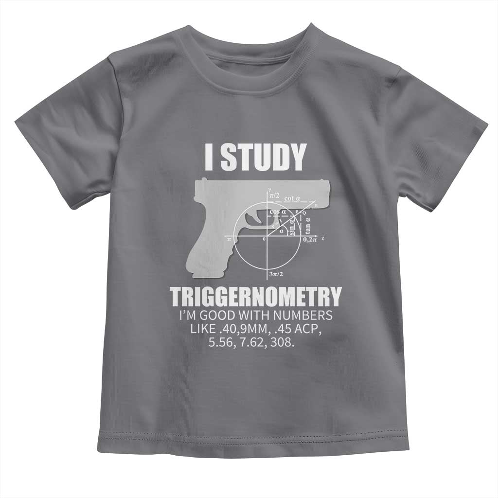 Funny Gun Owner Toddler T Shirt I Study Triggernometry I'm Good With Numbers 2nd Amendment Rights
