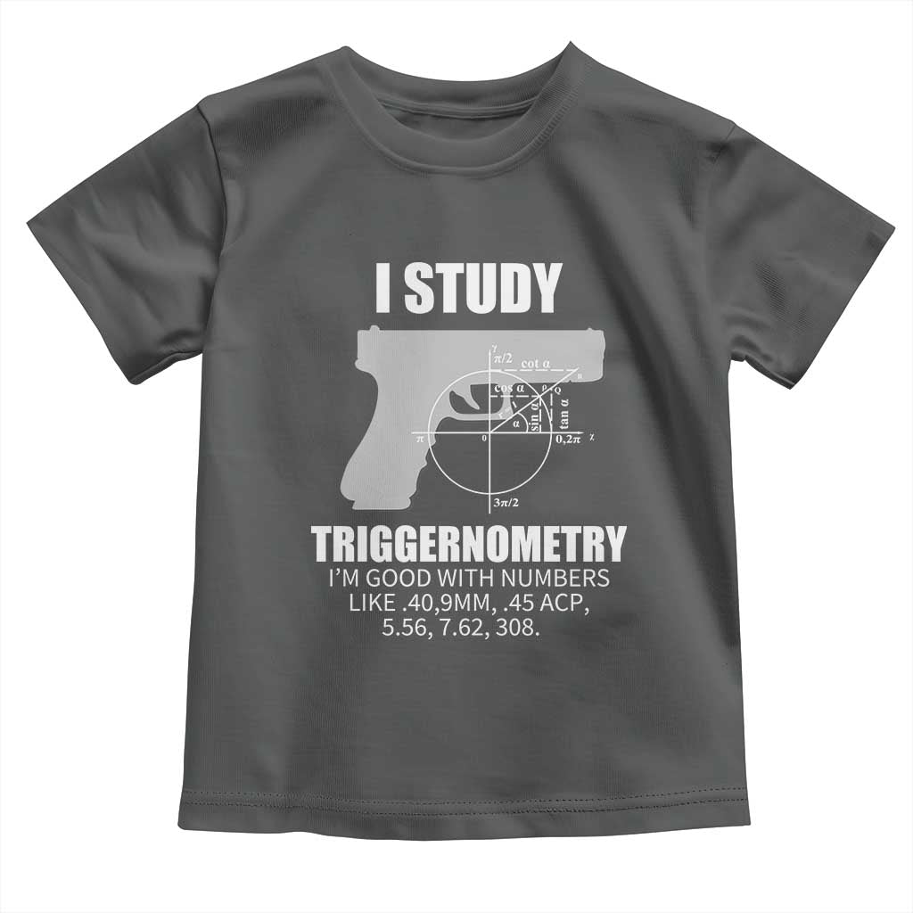 Funny Gun Owner Toddler T Shirt I Study Triggernometry I'm Good With Numbers 2nd Amendment Rights