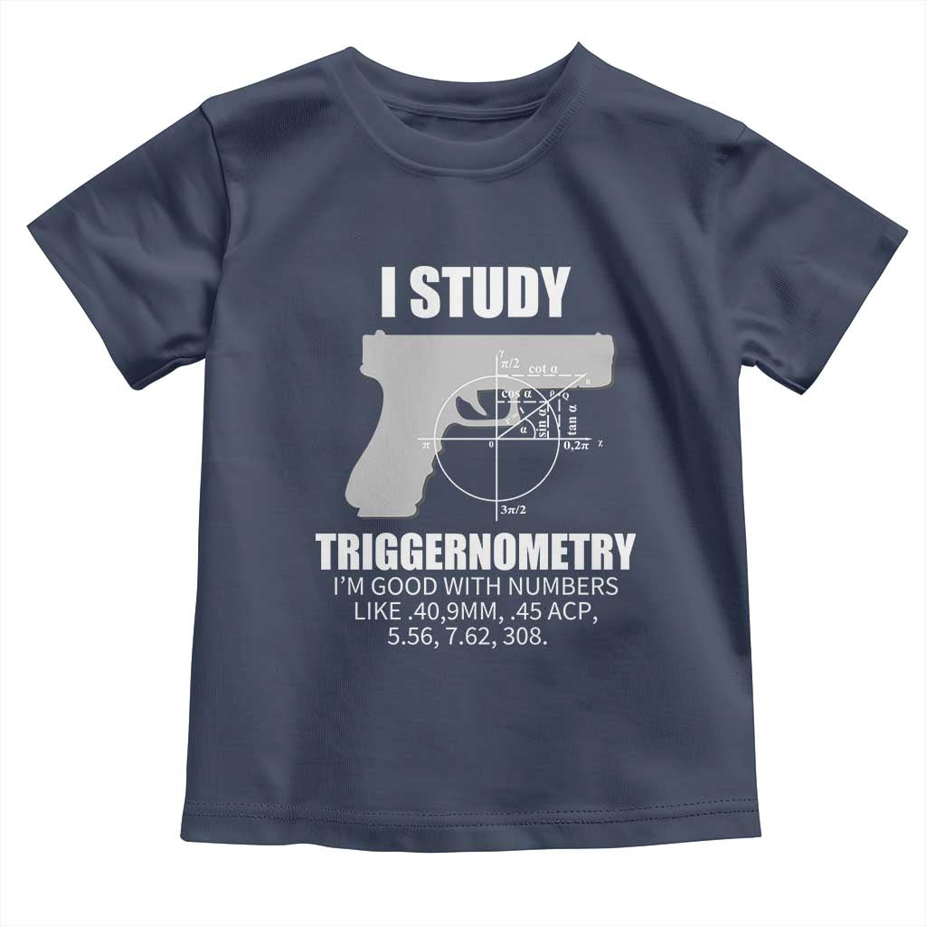Funny Gun Owner Toddler T Shirt I Study Triggernometry I'm Good With Numbers 2nd Amendment Rights