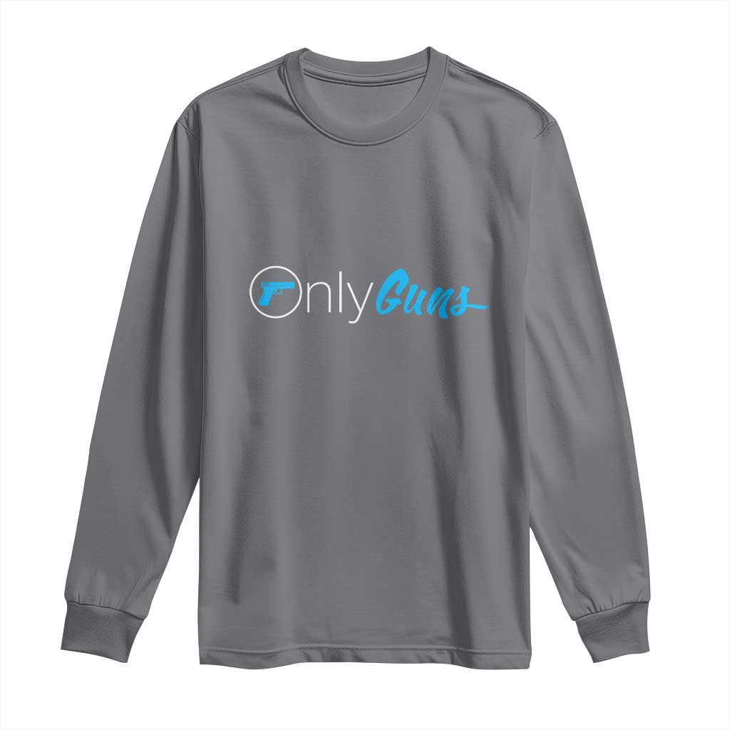 Funny Gun Owner Long Sleeve Shirt Only Guns Meme Parody