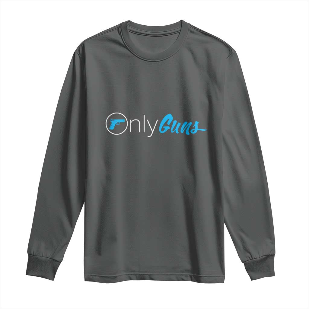 Funny Gun Owner Long Sleeve Shirt Only Guns Meme Parody