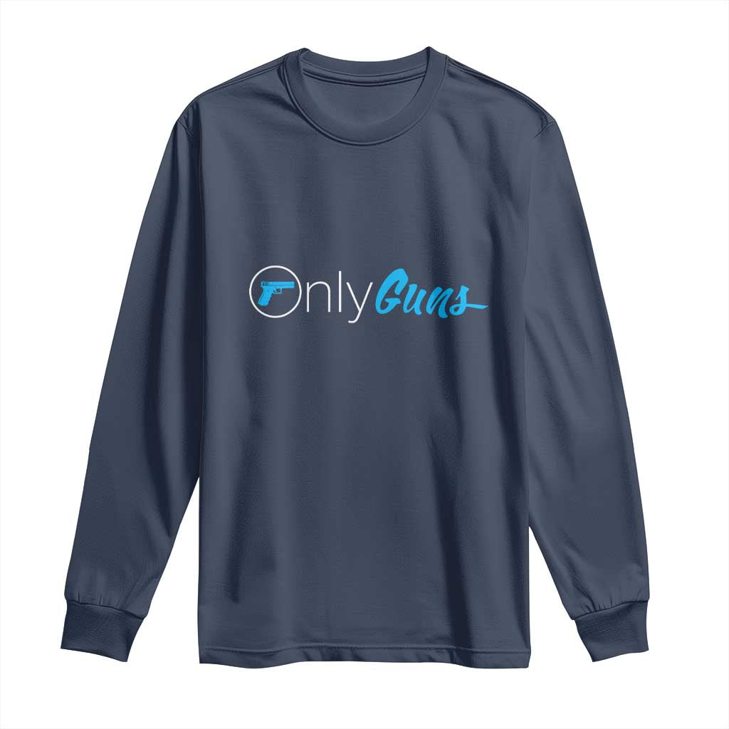 Funny Gun Owner Long Sleeve Shirt Only Guns Meme Parody