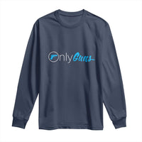 Funny Gun Owner Long Sleeve Shirt Only Guns Meme Parody