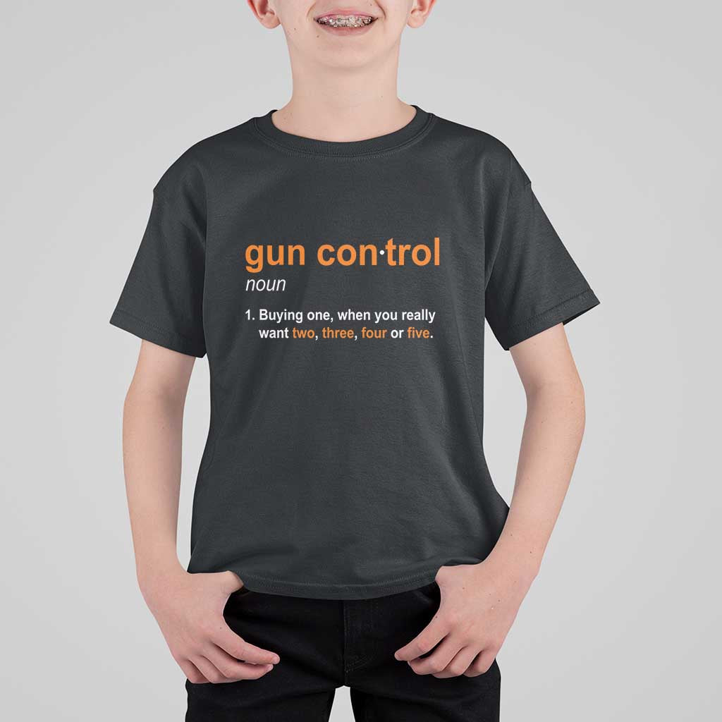 Funny Gun Control Definition T Shirt For Kid Buying One When You Want Two Three Four Five Humorous Statement - Wonder Print Shop