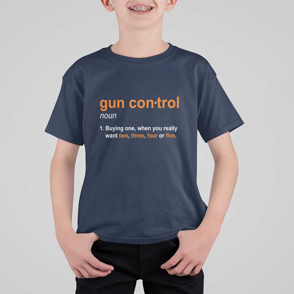 Funny Gun Control Definition T Shirt For Kid Buying One When You Want Two Three Four Five Humorous Statement - Wonder Print Shop