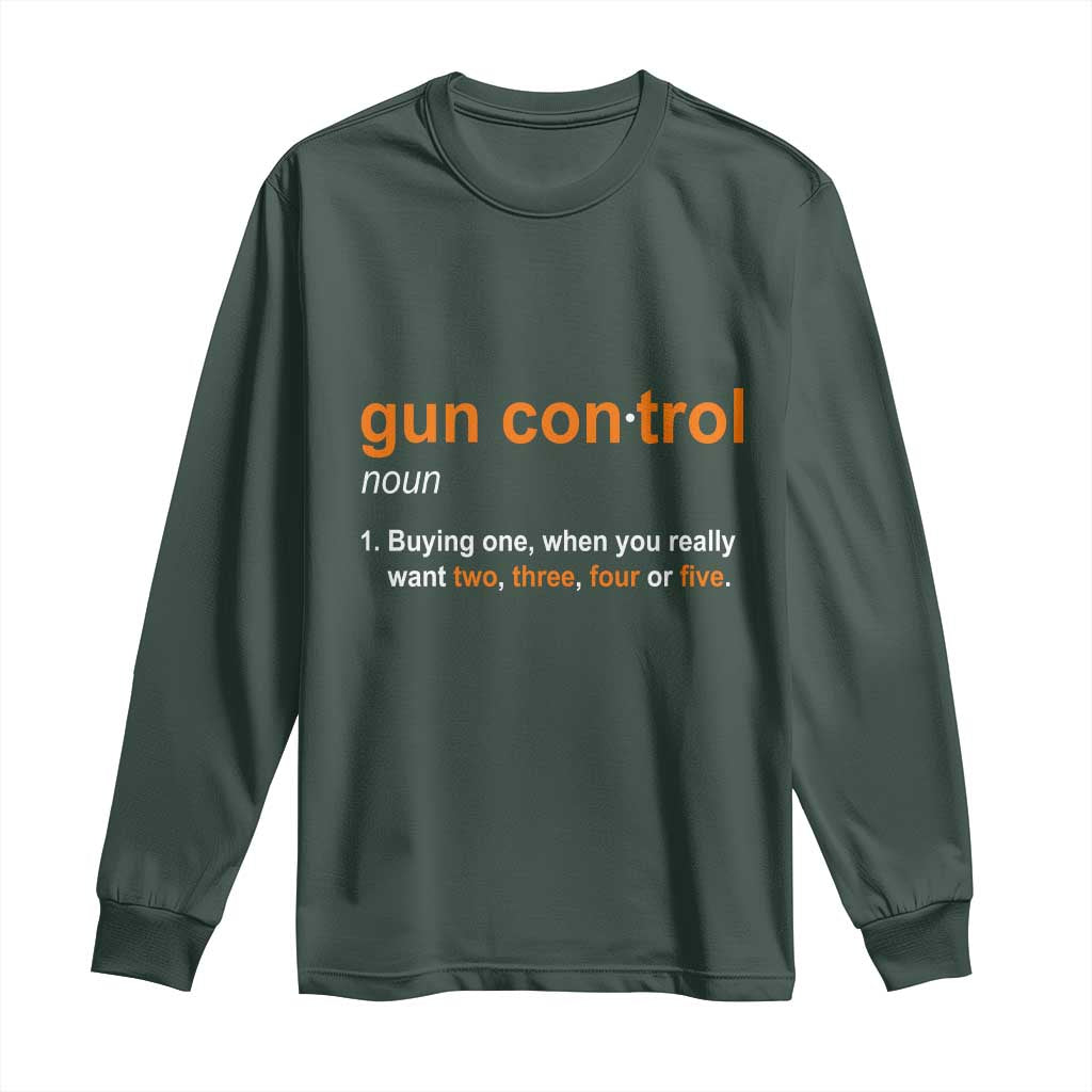 Funny Gun Control Definition Long Sleeve Shirt Buying One When You Want Two Three Four Five Humorous Statement